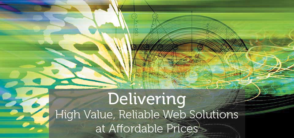 Delivering High Value, Reliable Web Solutions at Affordable Prices